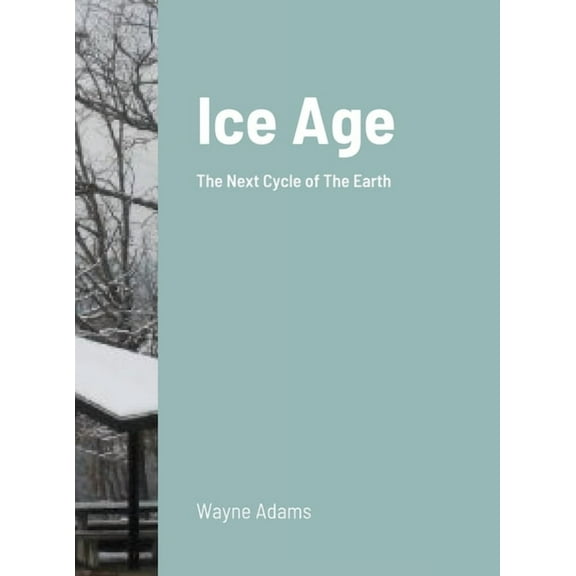 Ice Age: The Next Cycle of The Earth, (Hardcover)