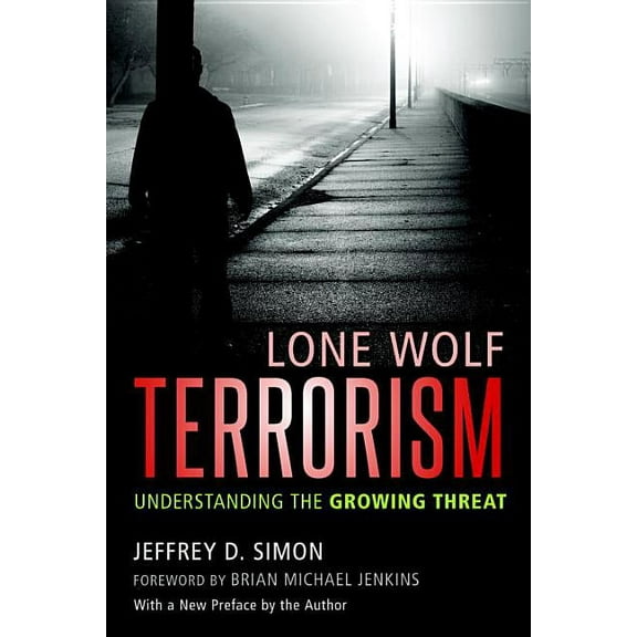 Lone Wolf Terrorism : Understanding the Growing Threat (Paperback)