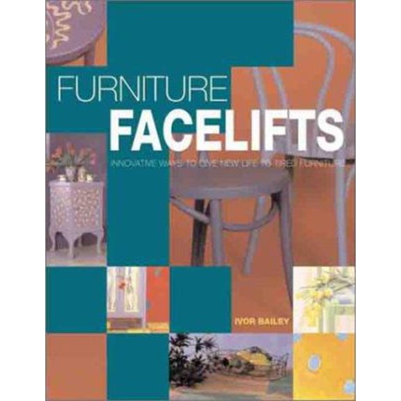 Pre-Owned Furniture Facelifts: Innovative Ways to Give New Life to Tired Furniture (Hardcover) by Ivor Bailey, Sarah Epton