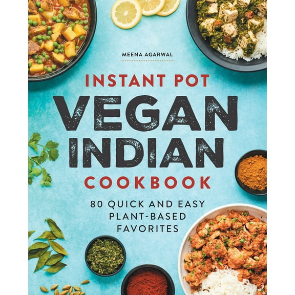 Instant Pot Vegan Indian Cookbook: 80 Quick and Easy Plant-Based Favorites, (Paperback)
