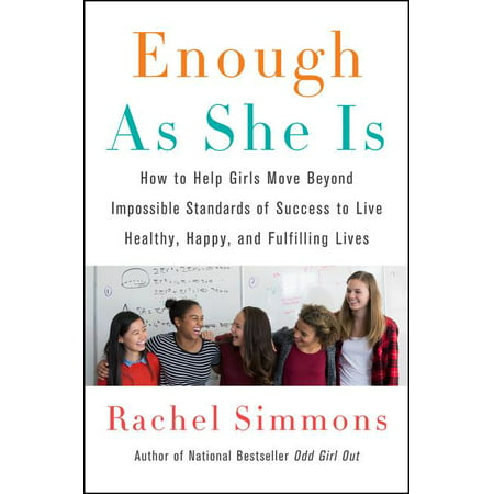 Enough as She Is : How to Help Girls Move Beyond Impossible Standards of Success to Live Healthy, Happy, and Fulfilling (Best Way To Live Happy)