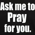 thumbnail image 3 of CafePress - Ask Me To Pray For You Dark T Shirt - Men's Classic Graphic Cotton T-Shirt, 3 of 4