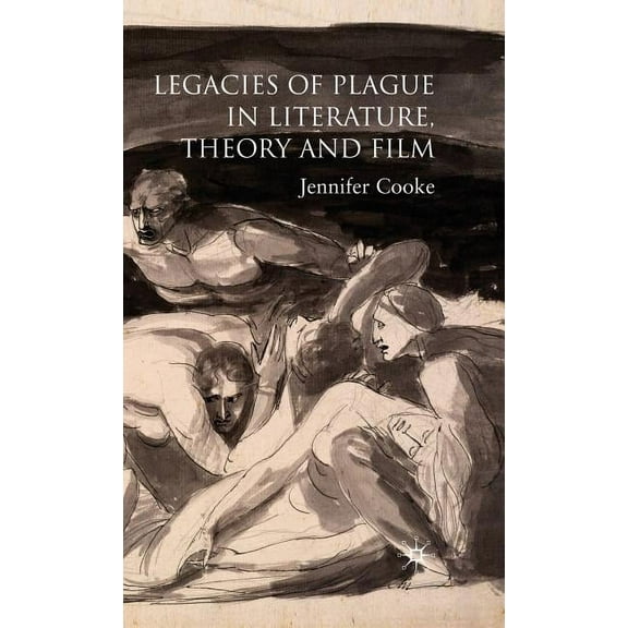 Legacies of Plague in Literature, Theory and Film, (Hardcover)
