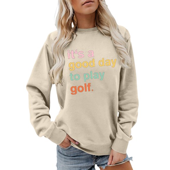 Womens Its A Good Day To Play Golf Printed Sweatshirt Slim Fit Lined Long Sleeve Golfing Top