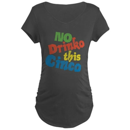 

CafePress - No Drinko This Cinco Maternity Dark T Shirt - Maternity Dark T-Shirt