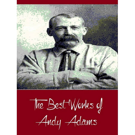 The Best Works of Andy Adams (Best Works Include A Texas Matchmaker, Cattle Brands, Reed Anthony, The Log of a Cowboy, The Outlet) - (Best Way To Debark A Log)