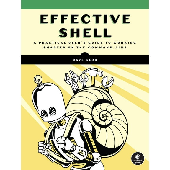 Effective Shell: A Practical User's Guide to Working Smarter on the Command Line, (Paperback)