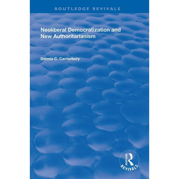Routledge Revivals Neoliberal Democratization and New Authoritarianism, (Hardcover)