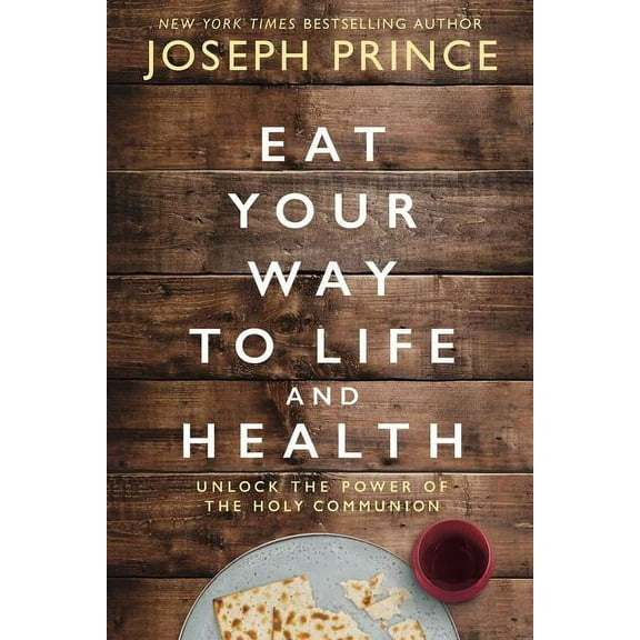 Eat Your Way to Life and Health: Unlock the Power of the Holy Communion, (Paperback)
