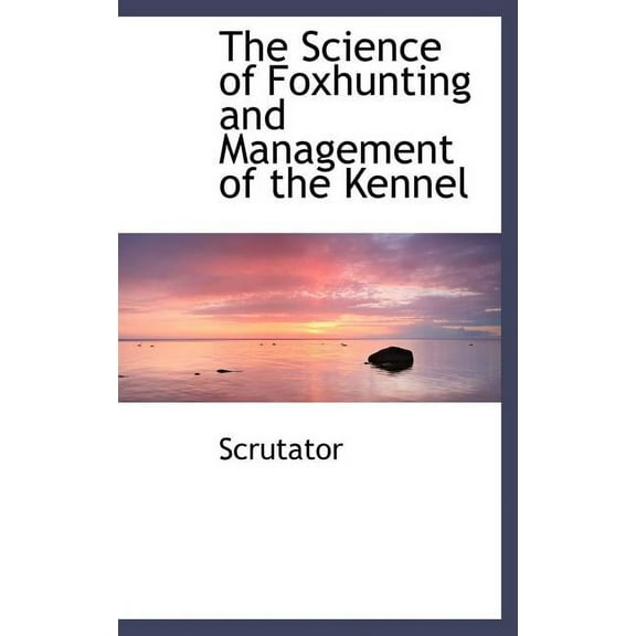 The Science of Foxhunting and Management of the Kennel (Hardcover)