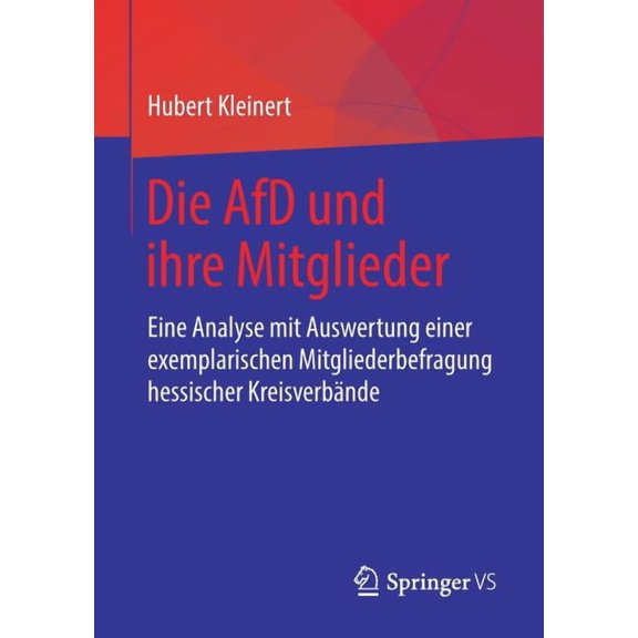 Die Afd Und Ihre Mitglieder: Eine Analyse Mit Auswertung Einer Exemplarischen Mitgliederbefragung Hessischer Kreisverbän, (Paperback)