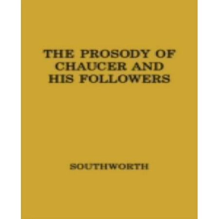 The Prosody of Chaucer and His Followers: Supplementary Chapters to "Verses of Cadence