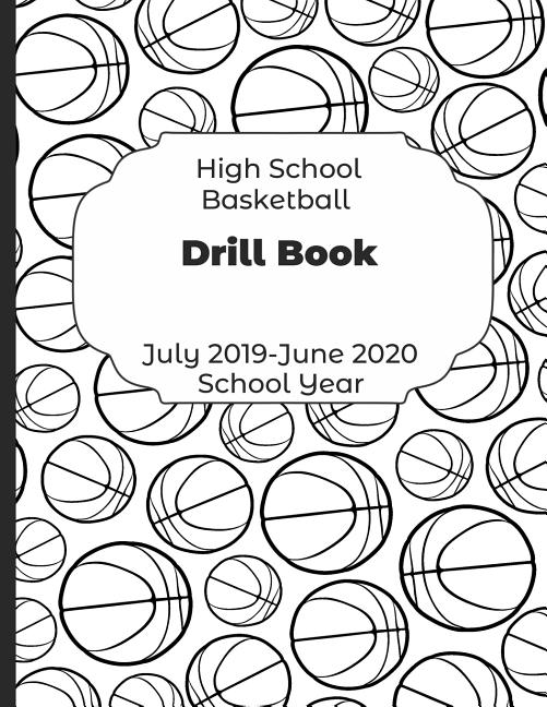 High School Basketball Drill Book July 2019 June 2020 School Year 20192020 Coach Schedule