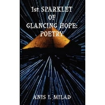 1st Sparklet of Glancing Hope: Poetry, (Paperback)