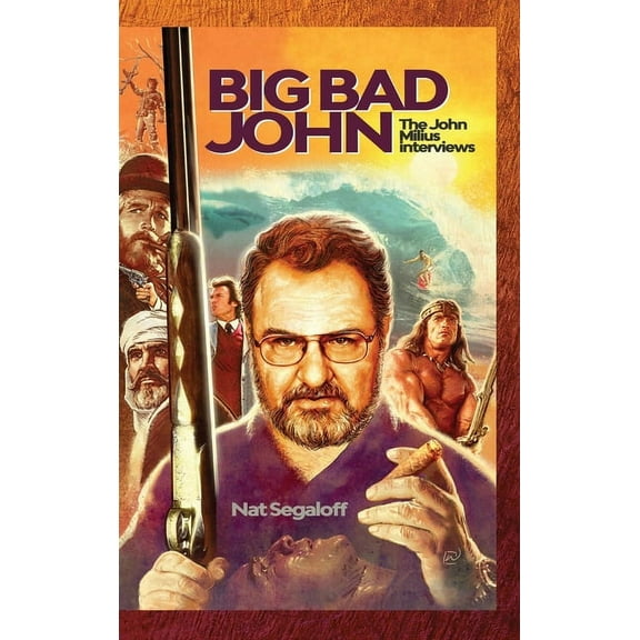 Big Bad John (hardback): The John Milius Interviews, (Hardcover)