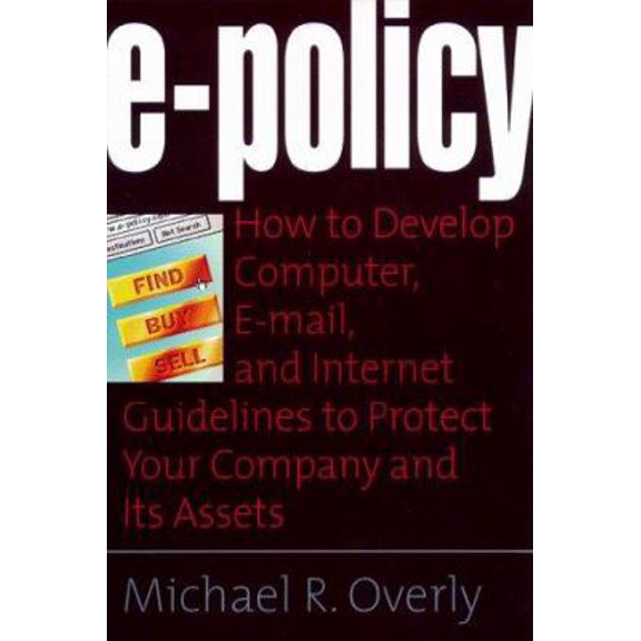 Pre-Owned E-Policy : How to Develop Computer, E-mail, and Internet Guidelines to Protect Your Company and Its Assets (Paperback)