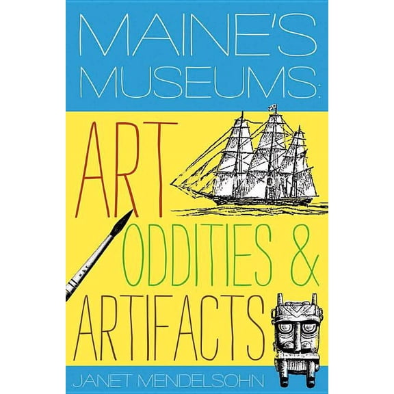 Maine's Museums: Art, Oddities & Artifacts (Paperback)