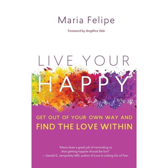 Live Your Happy: Get Out of Your Own Way and Find the Love Within, (Paperback)