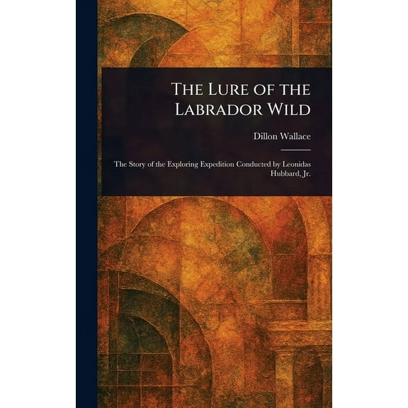 The Lure of the Labrador Wild, (Hardcover)