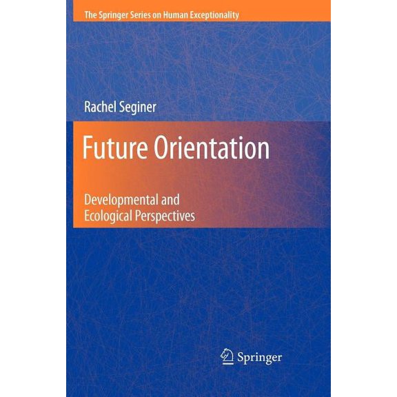 The Springer Human Exceptionality Future Orientation: Developmental and Ecological Perspectives, (Paperback)