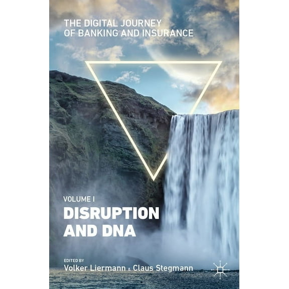 The Digital Journey of Banking and Insurance, Volume I: Disruption and DNA, (Hardcover)