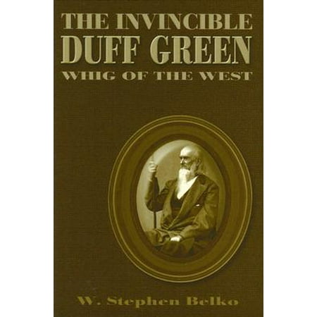 The Invincible Duff Green Whig Of The West Walmart Com