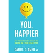 Pre-Owned You, Happier: The 7 Neuroscience Secrets of Feeling Good Based on Your Brain Type (Hardcover 9781496454522) by Amen MD Daniel G
