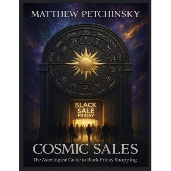Apophis's Astrology Cosmic Sales: The Astrological Guide to Black Friday Shopping, (Paperback)