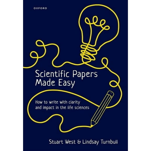 Scientific Papers Made Easy: How to Write with Clarity and Impact in the Life Sciences, (Paperback)