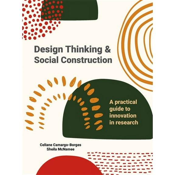 Design Thinking and Social Construction: A Practical Guide to Innovation in Research, (Paperback)