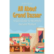 Educational Books for Kids All About Grand Bazaar: A Kid's Guide to Istanbul's Ancient Market, Book 48, (Paperback)