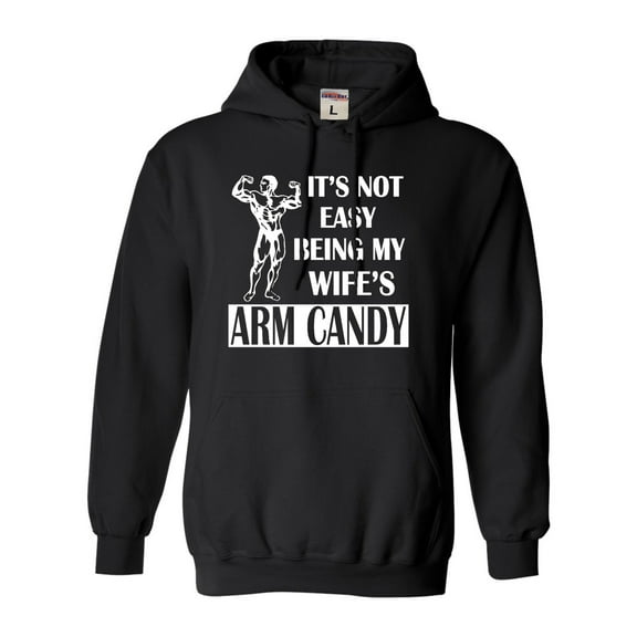 Adult It's Not Easy Being My Wife's Arm Candy Sweatshirt Hoodie