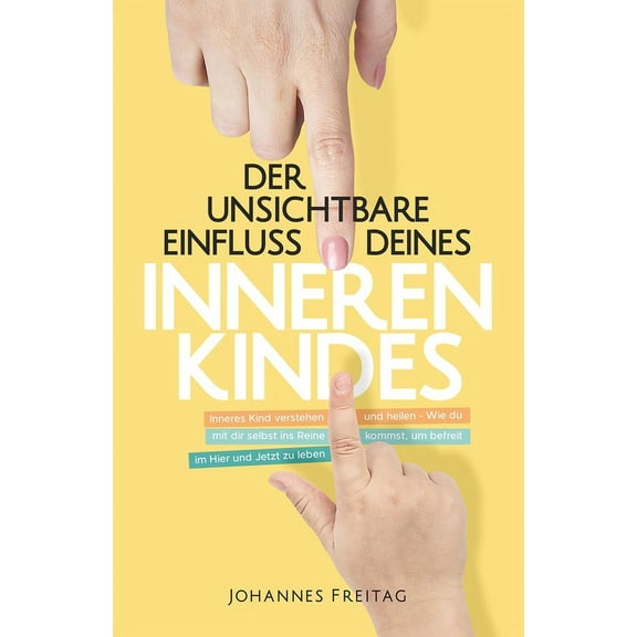 Der unsichtbare Einfluss deines inneren Kindes: Inneres Kind verstehen und heilen - Wie du mit dir selbst ins Reine komm, (Paperback)