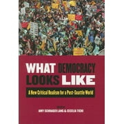 What Democracy Looks Like : A New Critical Realism for a Post-Seattle World (Paperback)
