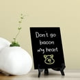 thumbnail image 2 of Signs ByLITA Don't Go Bacon My Heart, Table Sign, 6" x 8" (Black), 2 of 6