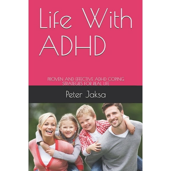 Pre-Owned Life With ADHD: Proven and Effective ADHD Coping Strategies for Real Life (Paperback) 173499231X 9781734992311