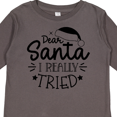 thumbnail image 4 of Inktastic Christmas, Dear Santa I Really Tried, Santa Hat, Typography Boys or Girls Long Sleeve Toddler T-Shirt, 4 of 5