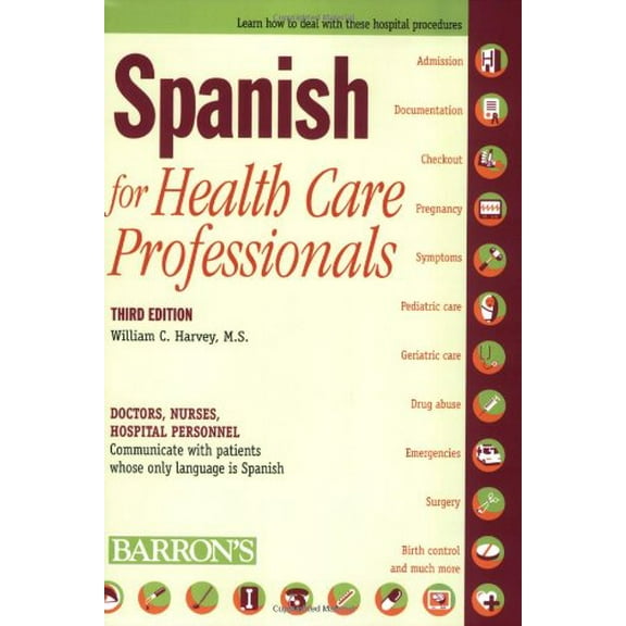 Pre-Owned Spanish for Health Care Professionals: Doctors, Nurses, Hospital Personnel Communicate with Patients Whose Only Language Is Spanish (Paperback) 0764139282 9780764139284