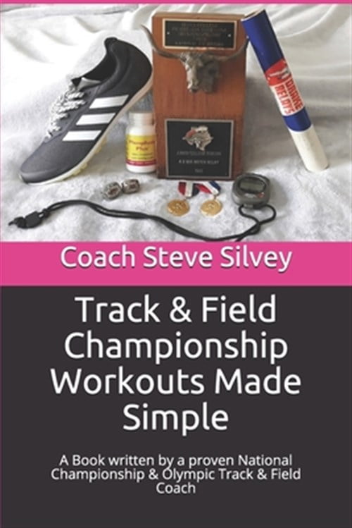 Pre-Owned Track & Field Championship Workouts Made Simple: A Book written by a proven National Championship & Olympic Track & Field Coach (Paperback)