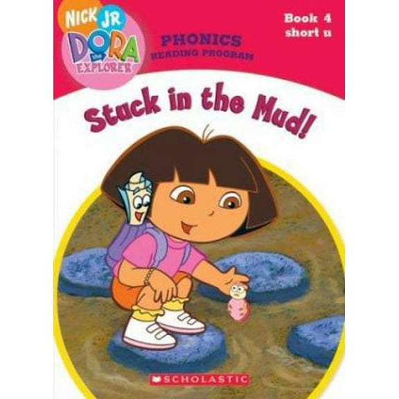 Pre-Owned Stuck in the Mud! (Dora the Explorer: Phonics Reading Program, Book 4) (Paperback) 0439677580 9780439677585