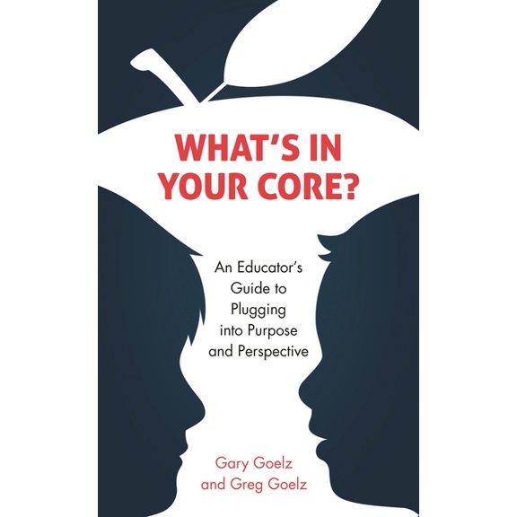 What's in Your Core?: An Educator's Guide to Plugging Into Purpose and Perspective, (Hardcover)