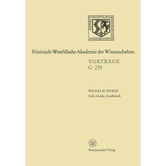 Rheinisch-WestfÃ¤lische Akademie Der Wiss Geld, Glaube, Gesellschaft: 240. Sitzung Am 20. Juni 1979 in DÃ¼sseldorf, Book 239, (Paperback)