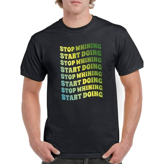 Stop Whining Start Doing T-Shirt Men -Smartprints Designs, Male XX-Large