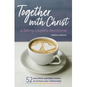 CHELSEA DAMON Together With Christ: A Dating Couples Devotional : 52 Devotions and Bible Studies to Nurture Your Relationship (Paperback)