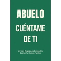 HÃ¡blame de Tu Historia Abuelo, CuÃ©ntame de Ti: Un Libro Regalo para Compartir y Escribir Tu Historia Familiar, Book 2, (Paperback)