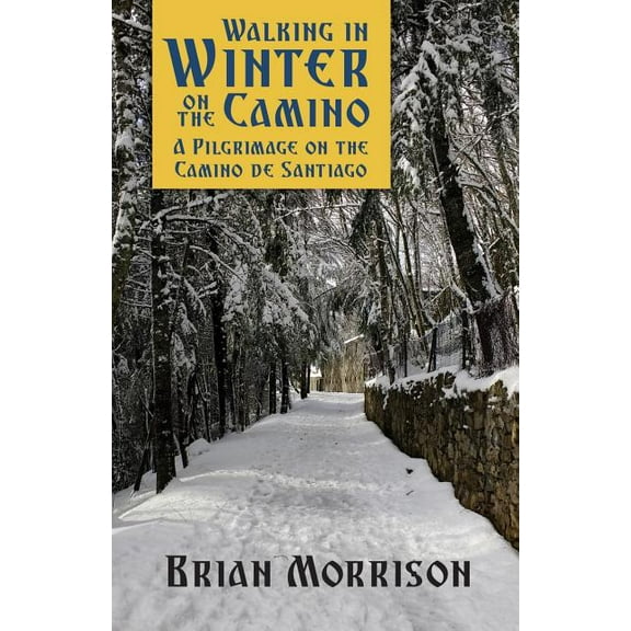Walking in Winter on the Camino: A Pilgrimage on the Camino de Santiago, (Paperback)