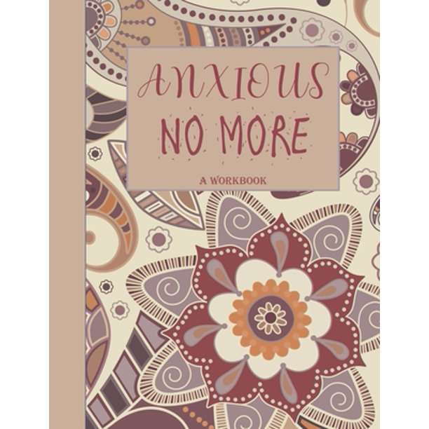 anxious no more a workbook overcome anxiety 36 different worksheets and trackers covering anxiety depression coping
