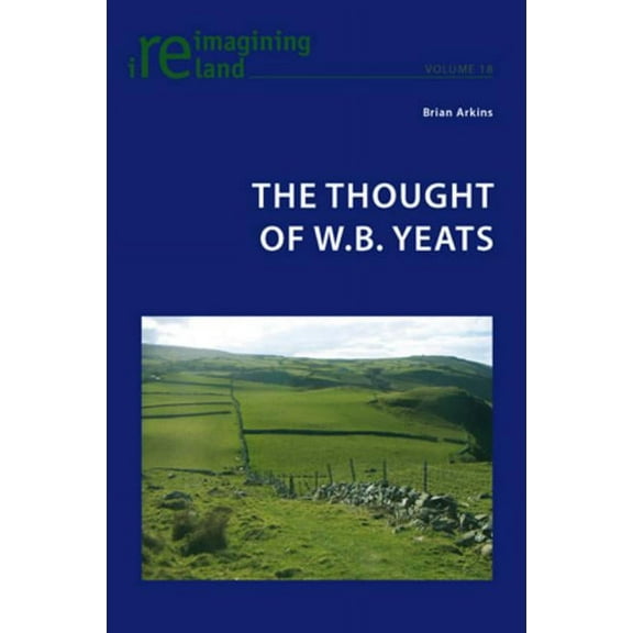 Reimagining Ireland: The Thought of W.B. Yeats (Paperback)