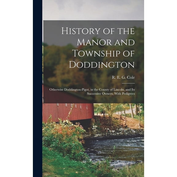 History of the Manor and Township of Doddington: Otherwise Doddington-Pigot, in the County of Lincoln, and Its Successive Owners, With Pedigrees (Hardcover)