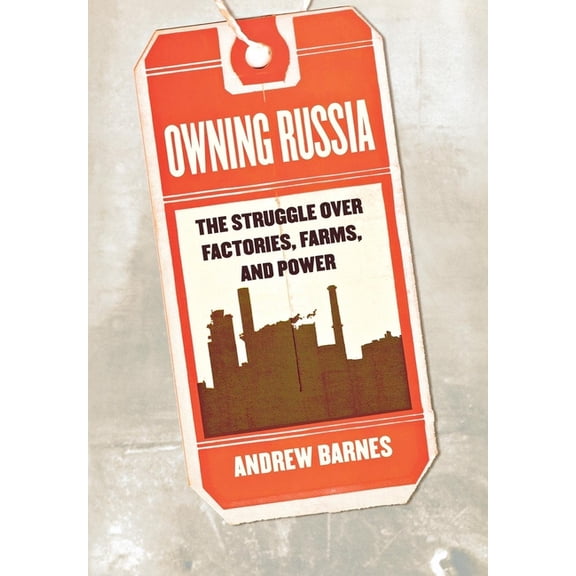 Owning Russia: The Struggle Over Factories, Farms, and Power, (Hardcover)